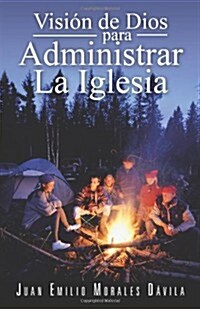 Vision de Dios Para Administrar La Iglesia (Paperback)