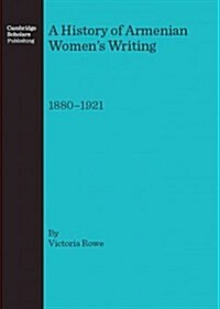 A History of Armenian Womens Writing : 1880-1921 (Hardcover)