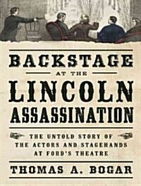 Backstage at the Lincoln Assassination: The Untold Story of the Actors and Stagehands at Fords Theatre (Audio CD, Library)