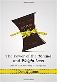The Power of the Tongue and Weight Loss: Break the Obesity Stronghold (Hardcover)
