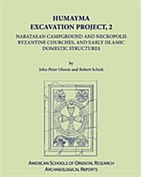 Humayma Excavation Project, 2: Nabatean Campground and Necropolis, Byzantine Churches, and Early Islamic Domestic Structures (Hardcover)
