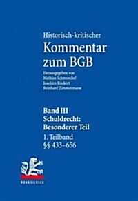 Historisch-Kritischer Kommentar Zum Bgb: Band III: Schuldrecht. Besonderer Teil. 1. Teilband: VOR 433 - 656. 2. Teilband: 657-853 (Hardcover)