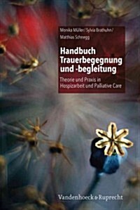 Handbuch Trauerbegegnung Und -Begleitung: Theorie Und Praxis in Hospizarbeit Und Palliative Care (Paperback, 3, 3., Unverandert)