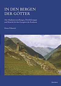 In Den Bergen Der Gotter: Alte Glaubensvorstellungen, Uberlieferungen Und Brauche Bei Den Georgiern Des Kaukasus (Paperback)