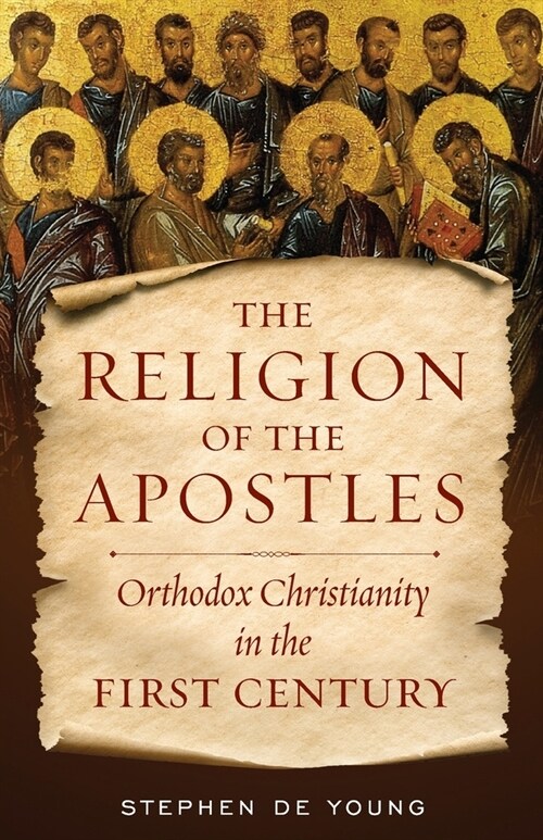 The Religion of the Apostles: Orthodox Christianity in the First Century (Paperback)