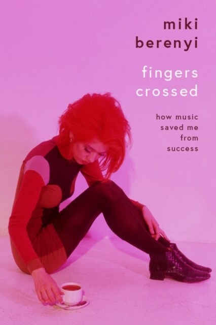 Fingers Crossed: How Music Saved Me from Success : Rough Trade Book of the Year (Hardcover)