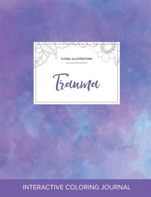 Adult Coloring Journal: Trauma (Floral Illustrations, Purple Mist) (Paperback)