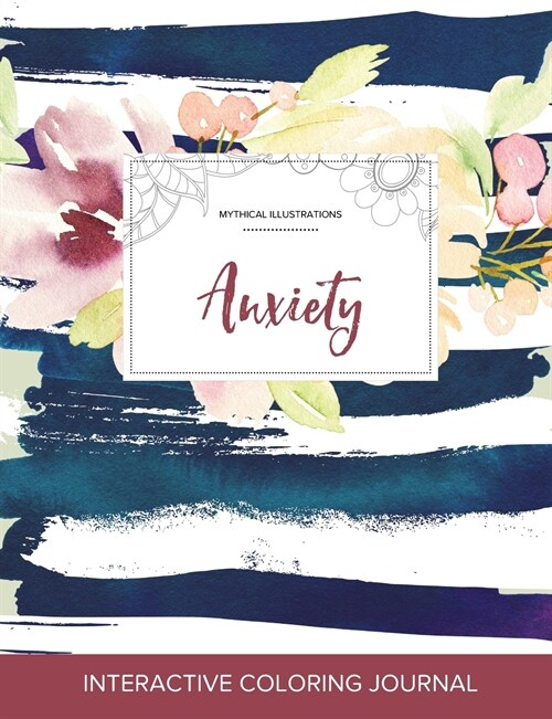 Adult Coloring Journal: Anxiety (Mythical Illustrations, Nautical Floral) (Paperback)