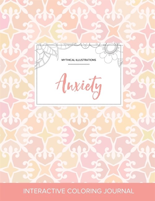 Adult Coloring Journal: Anxiety (Mythical Illustrations, Pastel Elegance) (Paperback)
