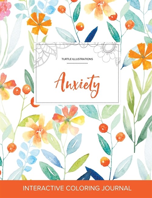 Adult Coloring Journal: Anxiety (Turtle Illustrations, Springtime Floral) (Paperback)