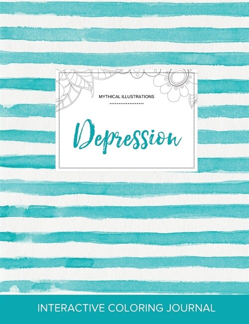 Adult Coloring Journal: Depression (Mythical Illustrations, Turquoise Stripes) (Paperback)