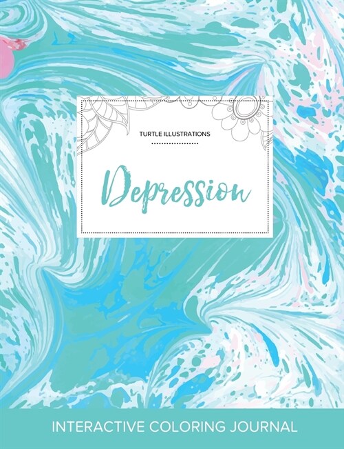 Adult Coloring Journal: Depression (Turtle Illustrations, Turquoise Marble) (Paperback)
