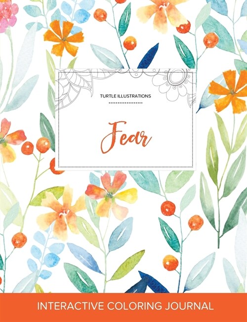 Adult Coloring Journal: Fear (Turtle Illustrations, Springtime Floral) (Paperback)