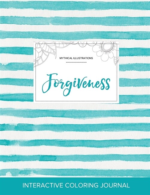 Adult Coloring Journal: Forgiveness (Mythical Illustrations, Turquoise Stripes) (Paperback)