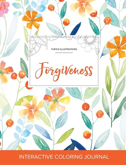 Adult Coloring Journal: Forgiveness (Turtle Illustrations, Springtime Floral) (Paperback)