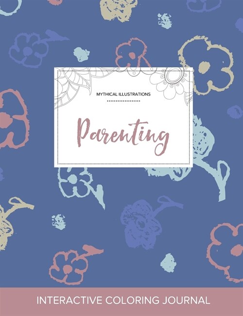 Adult Coloring Journal: Parenting (Mythical Illustrations, Simple Flowers) (Paperback)