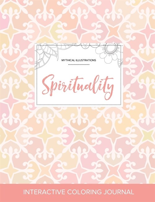 Adult Coloring Journal: Spirituality (Mythical Illustrations, Pastel Elegance) (Paperback)