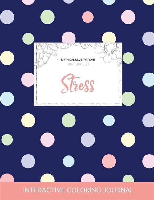 Adult Coloring Journal: Stress (Mythical Illustrations, Polka Dots) (Paperback)