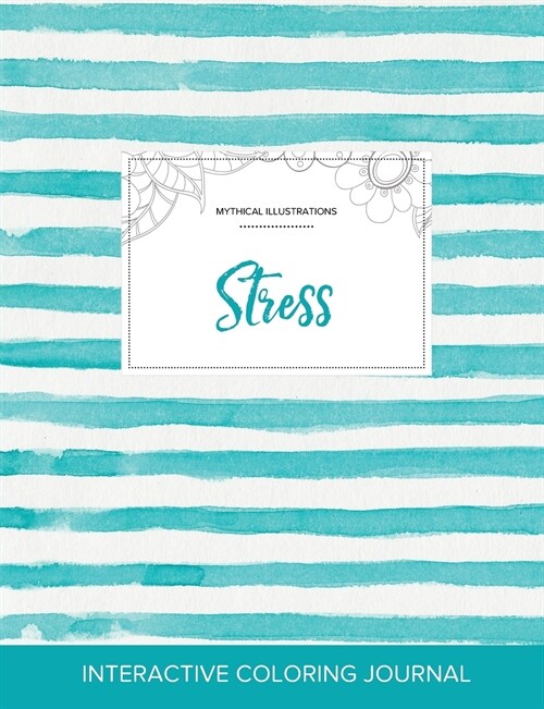 Adult Coloring Journal: Stress (Mythical Illustrations, Turquoise Stripes) (Paperback)