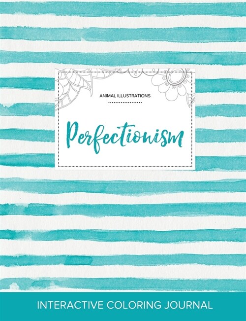 Adult Coloring Journal: Perfectionism (Animal Illustrations, Turquoise Stripes) (Paperback)