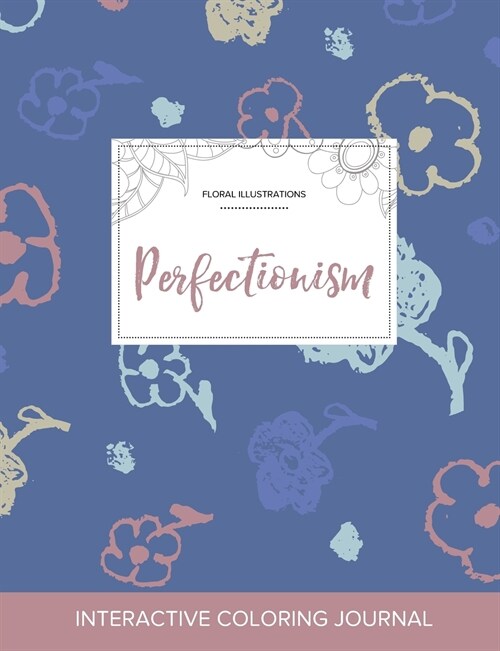 Adult Coloring Journal: Perfectionism (Floral Illustrations, Simple Flowers) (Paperback)