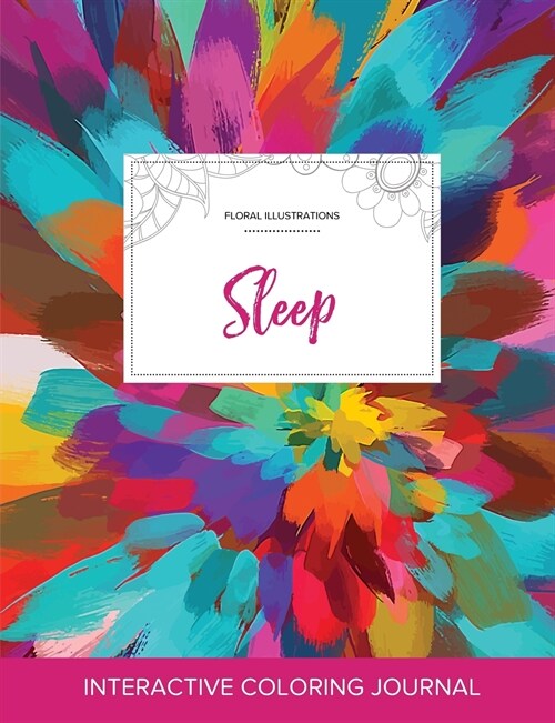 Adult Coloring Journal: Sleep (Floral Illustrations, Color Burst) (Paperback)