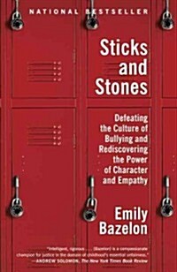 Sticks and Stones: Defeating the Culture of Bullying and Rediscovering the Power of Character and Empathy (Paperback)