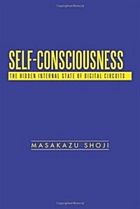 Self-Consciousness: The Hidden Internal State of Digital Circuits (Paperback)