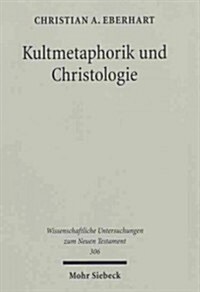Kultmetaphorik Und Christologie: Opfer- Und Suhneterminologie Im Neuen Testament (Hardcover)