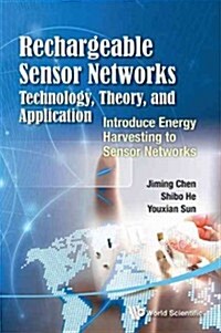 Rechargeable Sensor Networks: Technology, Theory, and Application - Introducing Energy Harvesting to Sensor Networks (Hardcover)