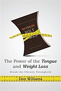 The Power of the Tongue and Weight Loss: Break the Obesity Stronghold (Paperback)