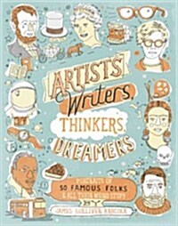 Artists, Writers, Thinkers, Dreamers: Portraits of Fifty Famous Folks & All Their Weird Stuff (Paperback)