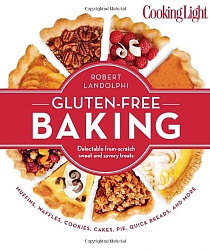 Cooking Light Gluten-Free Baking: Delectable From-Scratch Sweet and Savory Treats (Paperback)