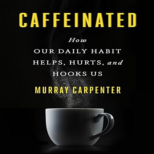 Caffeinated: How Our Daily Habit Helps, Hurts, and Hooks Us (Audio CD)