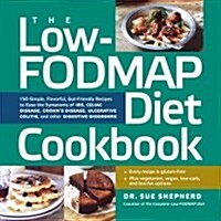 The Low-Fodmap Diet Cookbook: 150 Simple, Flavorful, Gut-Friendly Recipes to Ease the Symptoms of Ibs, Celiac Disease, Crohns Disease, Ulcerative C (Paperback)