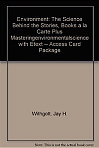 Environment: The Science Behind the Stories, Books a la Carte Plus Masteringenvironmentalscience with Etext -- Access Card Package (Paperback, 5)