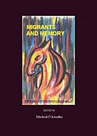 Migrants and Memory : The Forgotten Postcolonials (Hardcover)