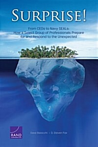 Surprise! from Ceos to Navy Seals: How a Select Group of Professionals Prepare for and Respond to the Unexpected (Paperback)