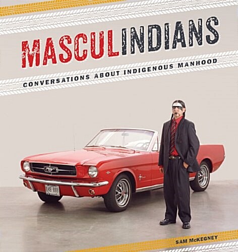 Masculindians: Conversations about Indigenous Manhood (Paperback)