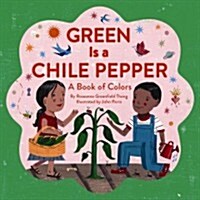 Green Is a Chile Pepper: A Book of Colors (Hardcover)