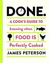 Done: A Cooks Guide to Knowing When Food Is Perfectly Cooked (Hardcover)