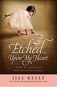 Etched...Upon My Heart: What We Learn and Why We Never Forget (Paperback)