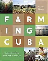 Farming Cuba: Urban Agriculture from the Ground Up (Paperback)