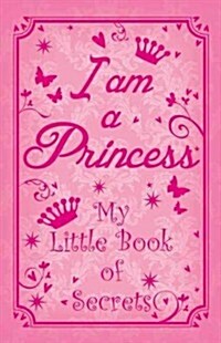 I Am a Princess: My Little Book of Secrets (Hardcover)