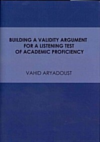 Building a Validity Argument for a Listening Test of Academic Proficiency (Hardcover)