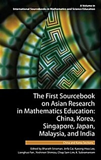 The First Sourcebook on Asian Research in Mathematics Education: China, Korea, Singapore, Japan, Malaysia and India -- China and Korea Sections (Hc) (Hardcover)