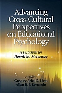 Advancing Cross-Cultural Perspectives on Educational Psychology: A Festschrift for Dennis M. McInerney (Paperback, New)