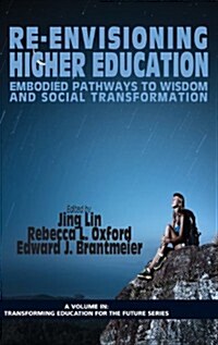 Re-Envisioning Higher Education: Embodied Pathways to Wisdom and Social Transformation (Hc) (Hardcover, New)