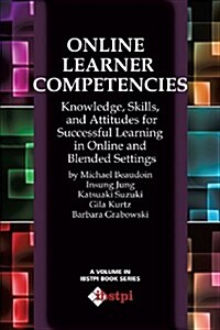 Online Learner Competencies: Knowledge, Skills, and Attitudes for Successful Learning in Online and Blended Settings (Paperback, New)