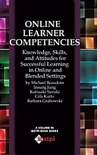 Online Learner Competencies: Knowledge, Skills, and Attitudes for Successful Learning in Online and Blended Settings (Hc) (Hardcover)